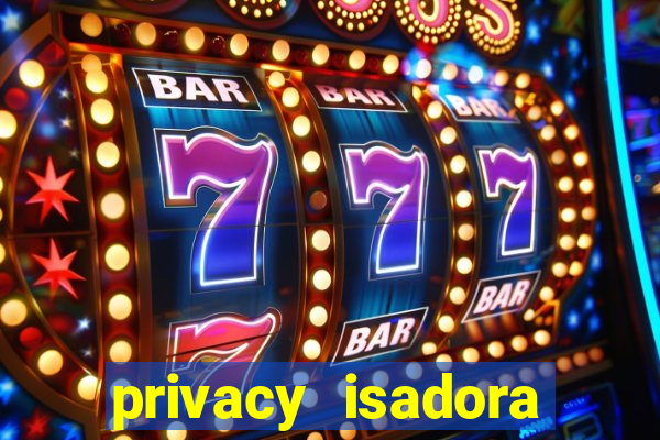 privacy isadora vale gratis